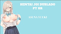 HENTAI JOI DUBLADO PT BR ASUNA YUUKI / N&iacute;vel: M&eacute;dio / BDSM, CBT Leve, Anal, Humilha&ccedil;&atilde;o
